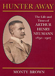 Hunter Away: The Life And Times Of Arthur Henry Neumann 1850 - 1907