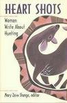 Heart Shots: Women Write About Hunting