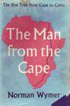 The Man From The Cape: The First Trek From Cape To Cairo