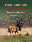 Hunting The Spiral Horns: Eland: Everyman's Elephant