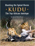 Hunting The Spiral Horns: Kudu: The Top African Antelope