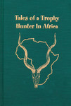Tales Of A Trophy Hunter In Africa: Hunting Stories from the African Continent - East To West And North To South