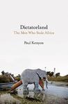 Dictatorland: The Men Who Stole Africa