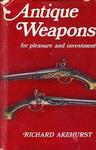Antique Weapons: For Pleasure And Investment