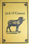 Jack O'Connor: The Legendary Life Of America's Greatest Gunwriter