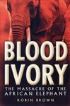 Blood Ivory: The Massacre Of The African Elephant
