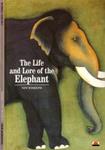The Life And Lore Of The Elephant