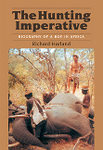 The Hunting Imperative: Biography Of A Boy In Africa