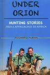 Under Orion: Hunting Stories From Appalachia To Africa