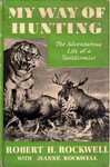 My Way Of Hunting: The Adventurous Life Of a Taxidermist