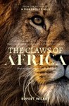 The Claws Of Africa: A Biography of Dick Prickett - Soldier, Forester, Hunter & Conservationist
