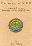 Evolution Of The Colt: Firearms From The Robert Q Sutherland Collection