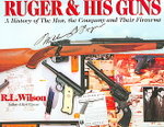 Ruger & His Guns: A History Of The Man, The Company And Their Firearms