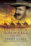 Letters From The Horn Of Africa: 1923 - 1942: Sandy Curle, Soldier And Diplomat Extraordinary