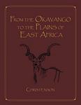 From The Okavango To The Plains Of East Africa: Hunting In Botswana and Tanzania 1977-1996