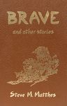 Brave: And Other Stories