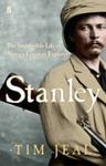 Stanley: The Impossible Life Of Africa's Greatest Explorer