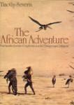 The African Adventure: Four Hundred Years Of Exploration In The Dangerous Continent