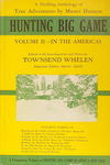Hunting Big Game: An Anthology Of True And Thrilling Adventures By Master Hunters: Volume 2, In The Americas