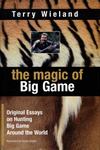 The Magic Of Big Game: Original Essays On Big Game Hunting Around The World