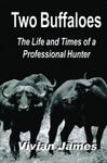 Two Buffaloes: The Life And Times Of A Professional Hunter