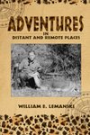 Adventures In Distant And Remote Places: A Memoir