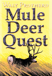 Mule Deer Quest: Thirty-Five Years Of Observation And Hunting Mule Deer From Sonora To Saskatchewan