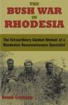 The Bush War In Rhodesia: The Extraordinary Combat Memoir Of A Rhodesian Reconnaissance Specialist